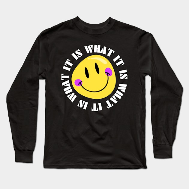 It Is What It Is Long Sleeve T-Shirt by Rusty-Gate98